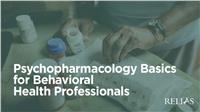 Psychopharmacology Basics for Behavioral Health Professionals