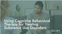 Using Cognitive Behavioral Therapy for Treating Substance Use Disorders