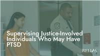 Supervising Justice-Involved Individuals Who May Have PTSD