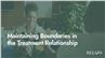 Maintaining Boundaries in the Treatment Relationship