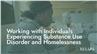 Working with Individuals Experiencing Substance Use Disorder and Homelessness